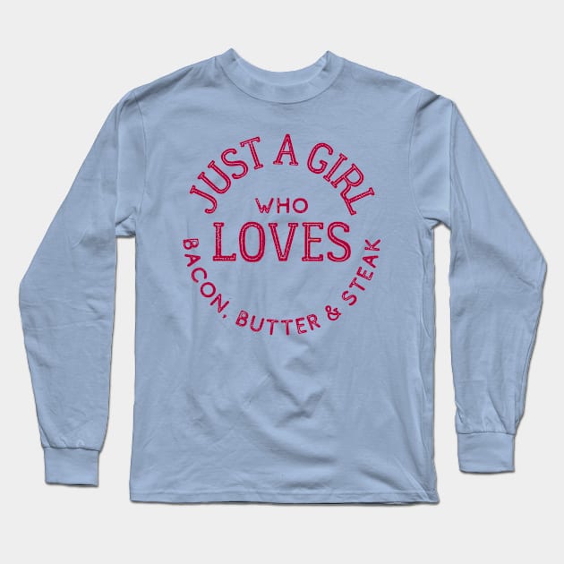 Just a Girl Who Loves Bacon, Butter & Steak Keto Long Sleeve T-Shirt by kroegerjoy